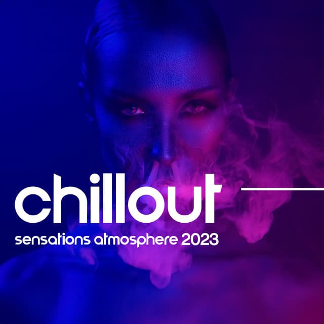 Chillout Sensations Atmosphere 2023 - Ultimate Chill Music Universe