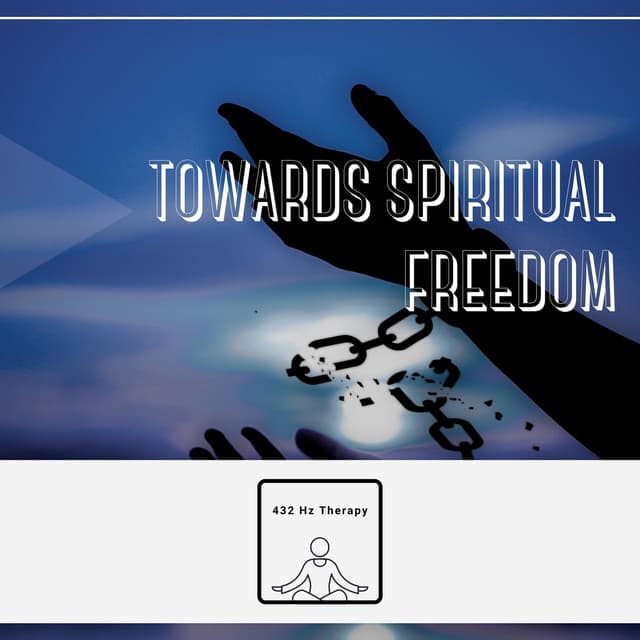 Towards Spiritual Freedom - 432 Hz Therapy
