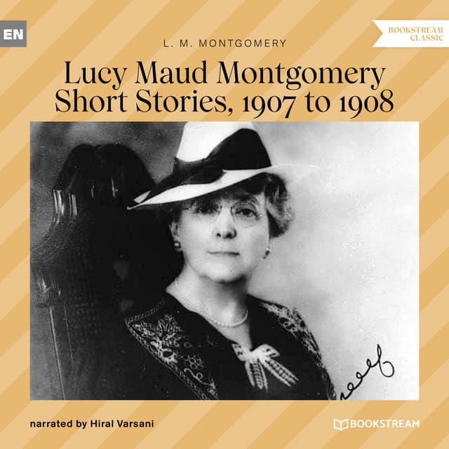 Lucy Maud Montgomery Short Stories, 1907 to 1908 - Hiral Varsani
