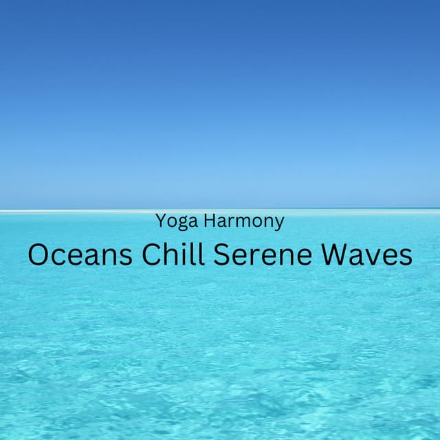 Yoga Harmony: Oceans Chill Serene Waves - Contemporary Christian Music