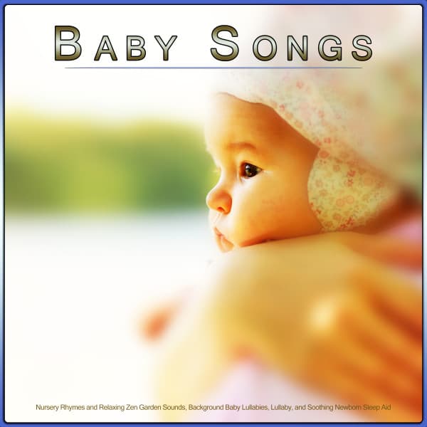 Baby Songs: Nursery Rhymes and Relaxing Zen Garden Sounds, Background Baby Lullabies, Lullaby, and Soothing Newborn Sleep Aid - Baby Lullaby