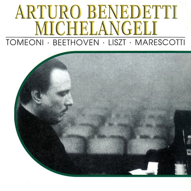 Arturo Benedetti Michelangeli, Vol. 2: Tomeoni, Beethoven, Liszt, Marescotti - Arturo Benedetti Michelangeli