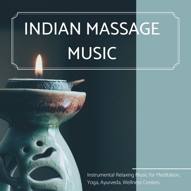 Indian Massage Music: Instrumental Relaxing Music for Meditation, Yoga, Ayurveda, Wellness Centers - Massage Therapy Music