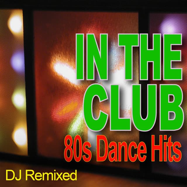 In The Club - 80s Dance Hits - DJ Remixed - DJ Remixed