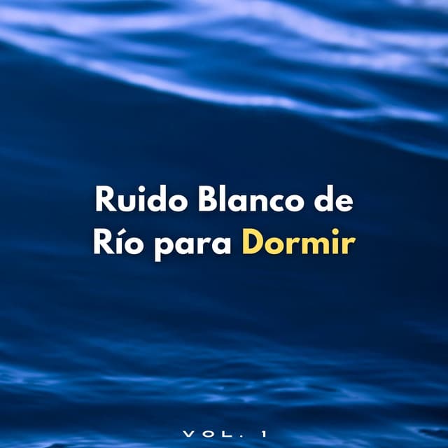 Ruido Blanco De Río Para Dormir Vol. 1 - Banco de sonidos de agua