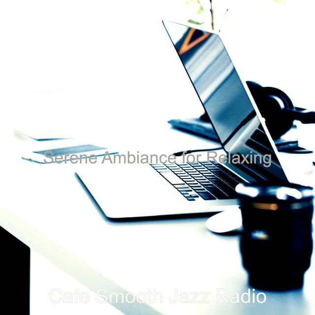 Serene Ambiance for Relaxing - Cafe Smooth Jazz Radio
