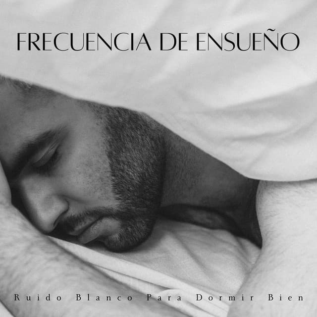 Frecuencia De Ensueño: Ruido Blanco Para Dormir Bien - Ruido Blanco para Dormir