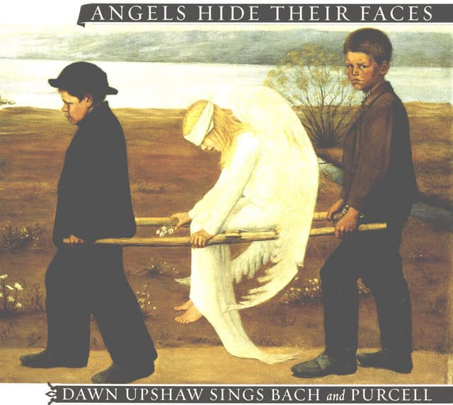 Angels Hide Their Faces: Dawn Upshaw Sings Bach and Purcell - Dawn Upshaw