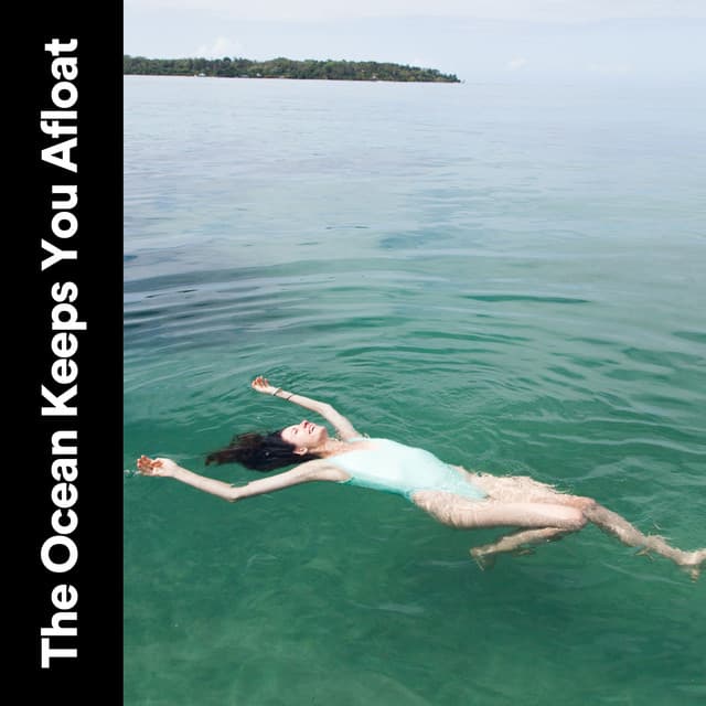 The Ocean Keeps You Afloat - Ocean Atmospheres