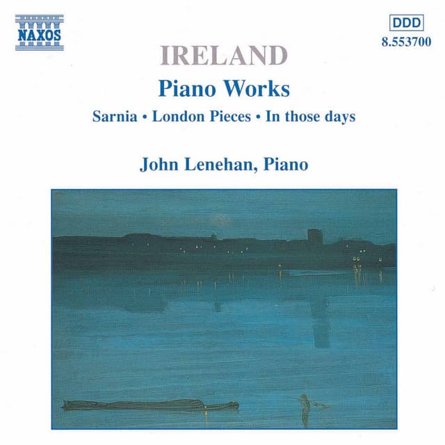 Ireland, J.: Piano Works, Vol. 1 - Sarnia / London Pieces / In Those Days - John Ireland