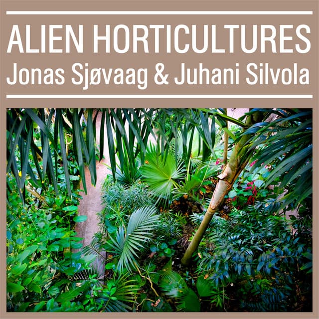 Alien Horticultures - Jonas Sjøvaag