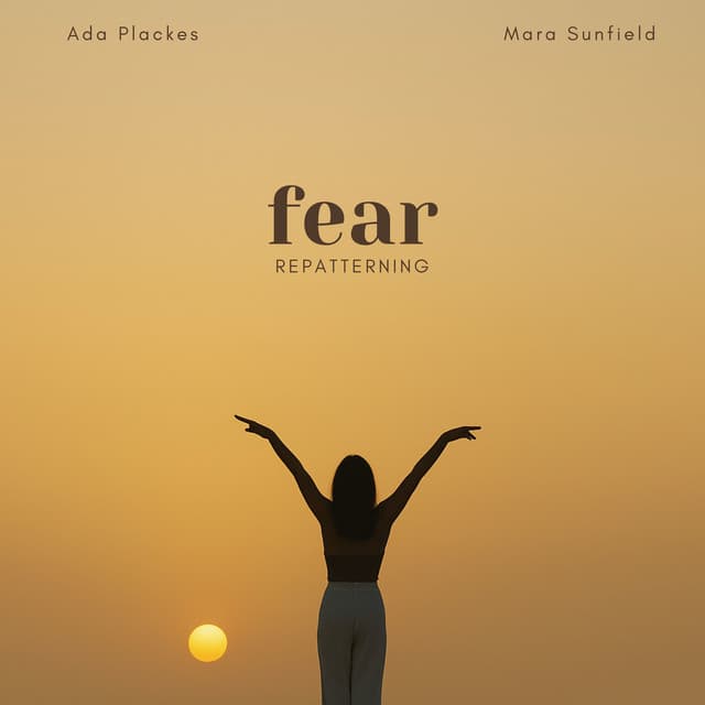 Fear Repatterning - Ada Plackes