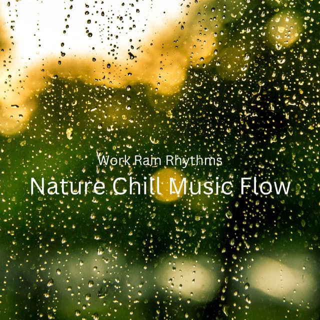Work Rain Rhythms: Nature Chill Music Flow - Paz Sounds