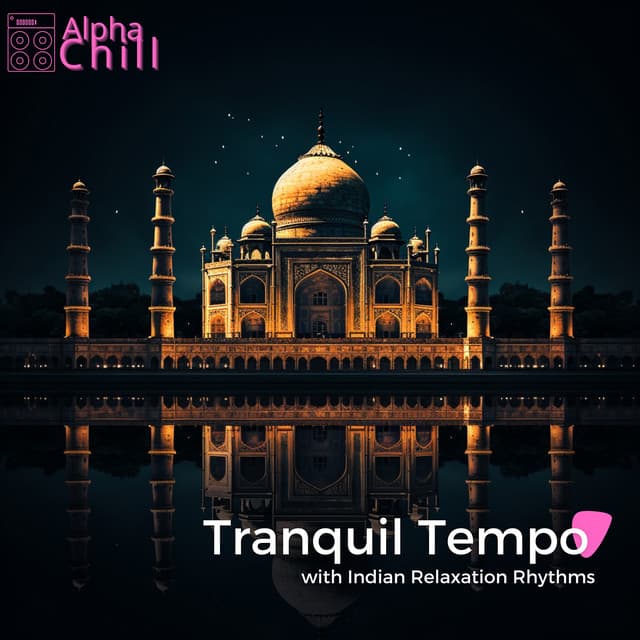 Tranquil Tempo with Indian Relaxation Rhythms - Alpha Chill
