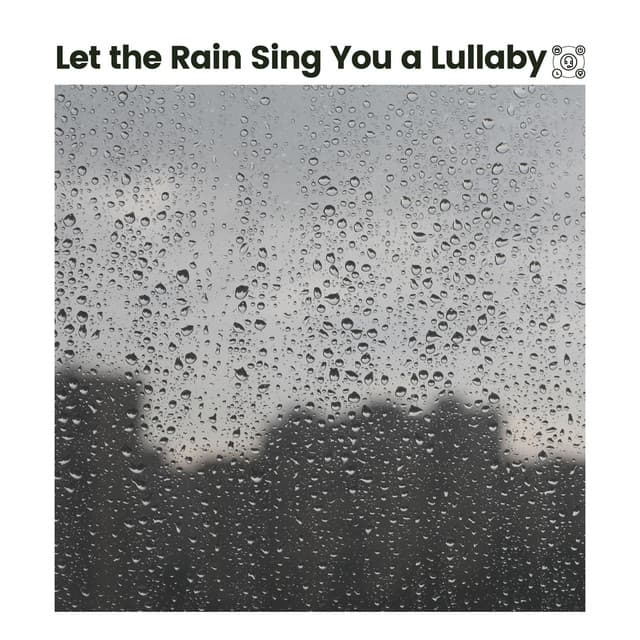 Let the Rain Sing You a Lullaby - Rain for Sleep