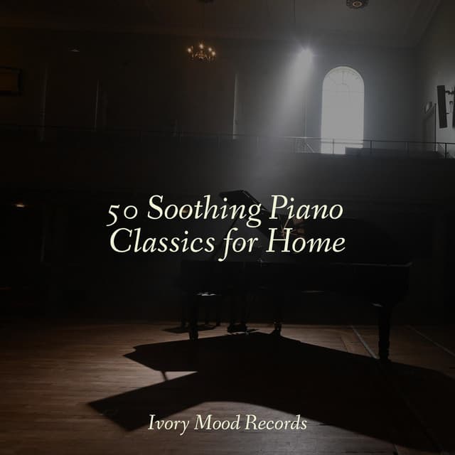 50 Soothing Piano Classics for Home - Ivory Mood