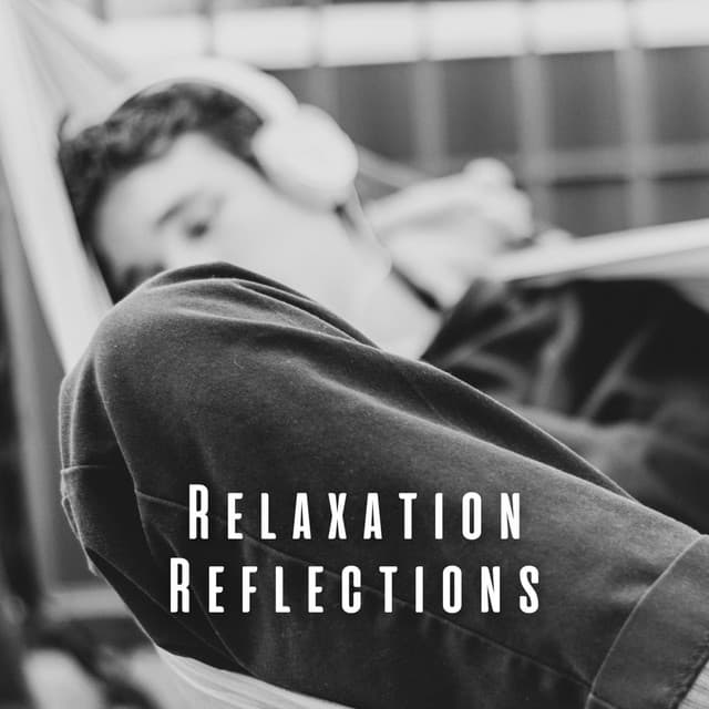 Relaxation Reflections: Chill Music for Tranquility - Tranquil Journeys