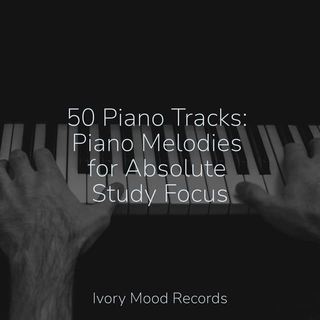 50 Piano Tracks: Piano Melodies for Absolute Study Focus - Ivory Mood