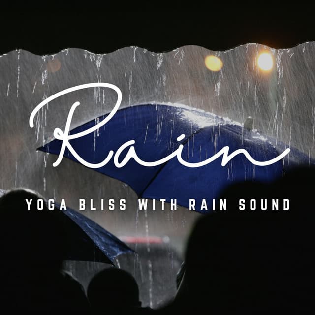 Rain's Serene Asanas: Yoga Bliss with Rain Soundscapes - The Sound Of The Rain