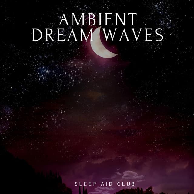 Ambient Dream Waves: Soothing Sleep Sounds - Sleep Aid Club