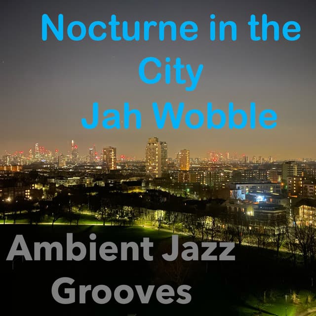 Nocturne in the City - Jah Wobble