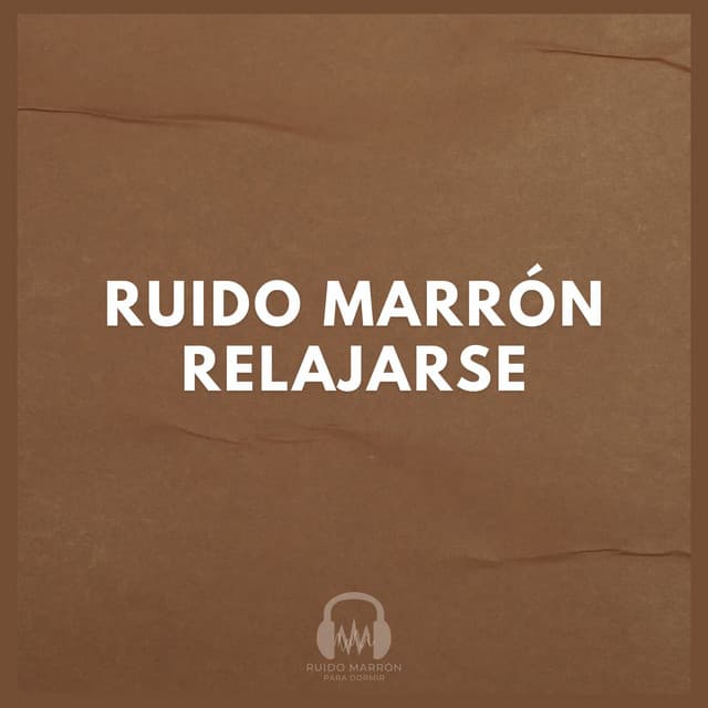 Ruido Marrón Relajarse - Ruido Marrón Para Dormir