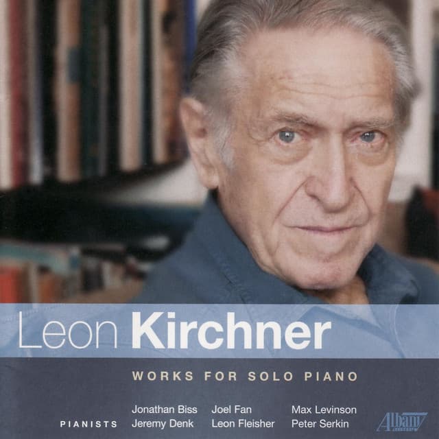 Leon Kirchner - Works for Solo Piano - Leon Kirchner