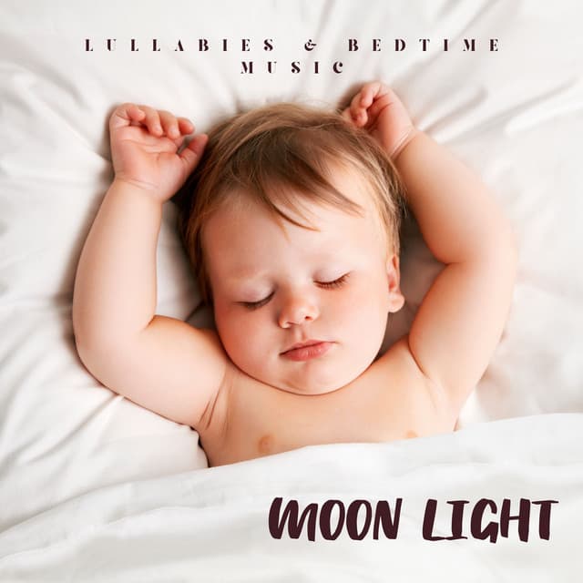 Moon Light: Lullabies Babies - Lullabies & Bedtime Music