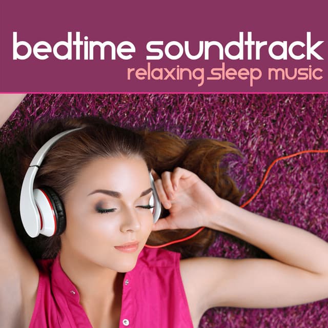 Bedtime Soundtrack - Relaxing Sleep Music