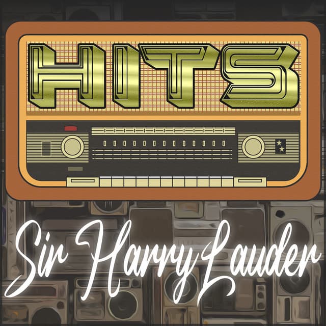 Hits of Sir Harry Lauder - Sir Harry Lauder