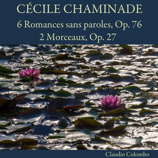 Cécile Chaminade: 6 Romances sans paroles, Op. 76 - 2 Morceaux, Op. 27 - Cécile Chaminade