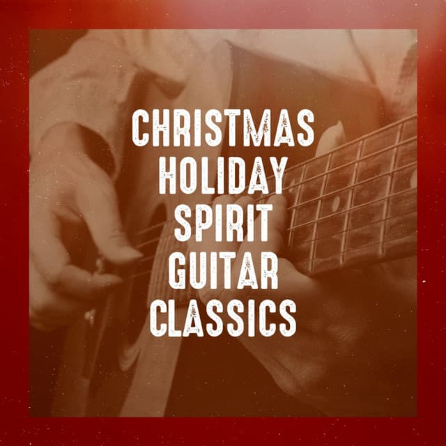 Christmas Holiday Spirit Guitar Classics - Christmas Hits