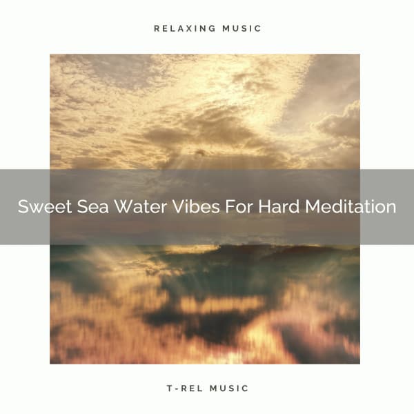 Sweet Sea Water Vibes For Hard Meditation - Sanctuary Of Relax
