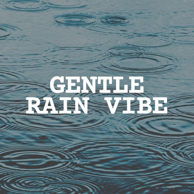 Gentle Rain Vibe - Natural Rain Sounds for Sleeping