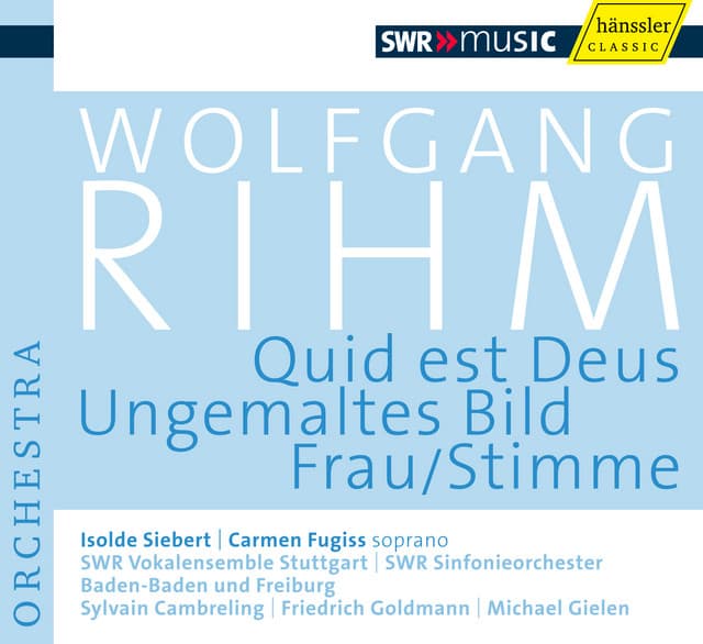Rihm, W.: Quid est Deus / Ungemaltes Bild / Frau/Stimme - Wolfgang Rihm