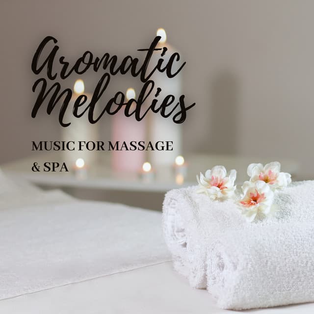 Aromatic Melodies: Music for Massage & Spa - Sacred Ambience