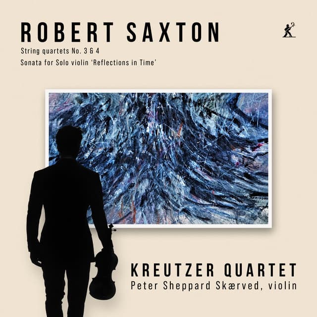 Robert Saxton: String Quartets Nos. 3-4 & Sonata for Solo Violin "Reflections in Time" - Robert Saxton