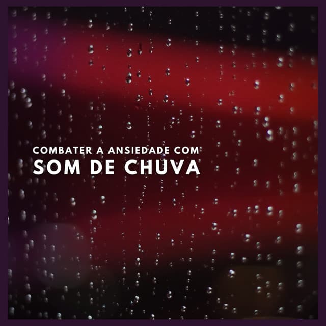 Combater a Ansiedade com Som de Chuva - Ansiedade Tratamento