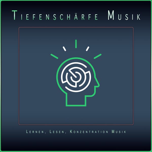 Tiefenschärfe Musik: Lernen, Lesen, Konzentration Musik - Tiefenschärfe Musik