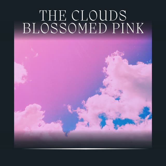 The Clouds Blossomed Pink - Pink Noise Babies