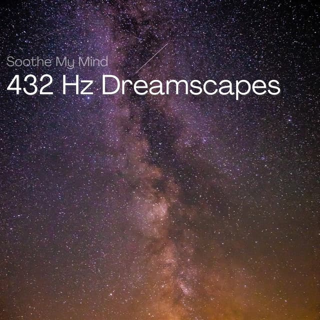 432 Hz Dreamscapes: Lullabies of Light - Soothe My Mind