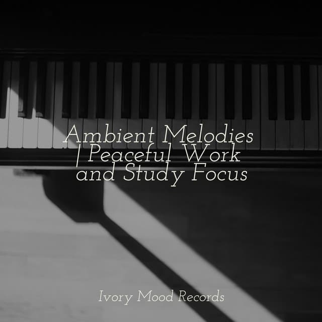 Ambient Melodies | Peaceful Work and Study Focus - Música Zen Relaxante