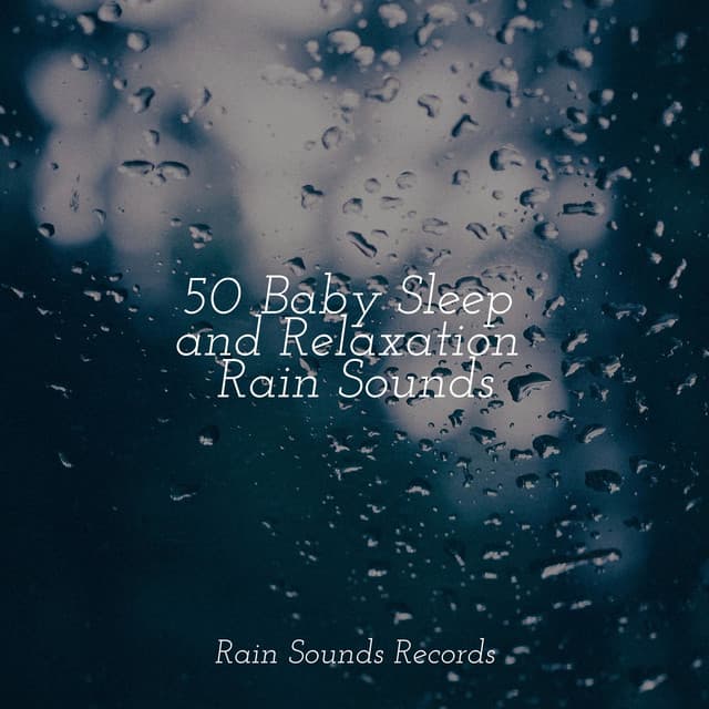 50 Baby Sleep and Relaxation Rain Sounds - Study Music & Sounds