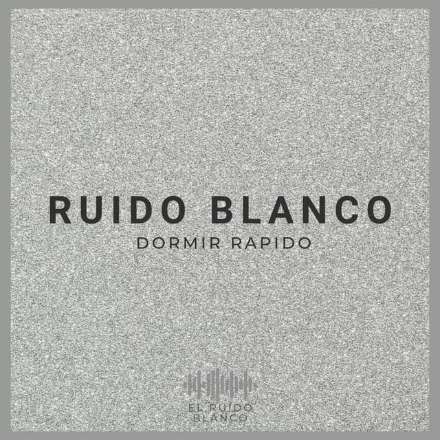 Ruido Blanco: Dormir Rapido - El Ruido Blanco