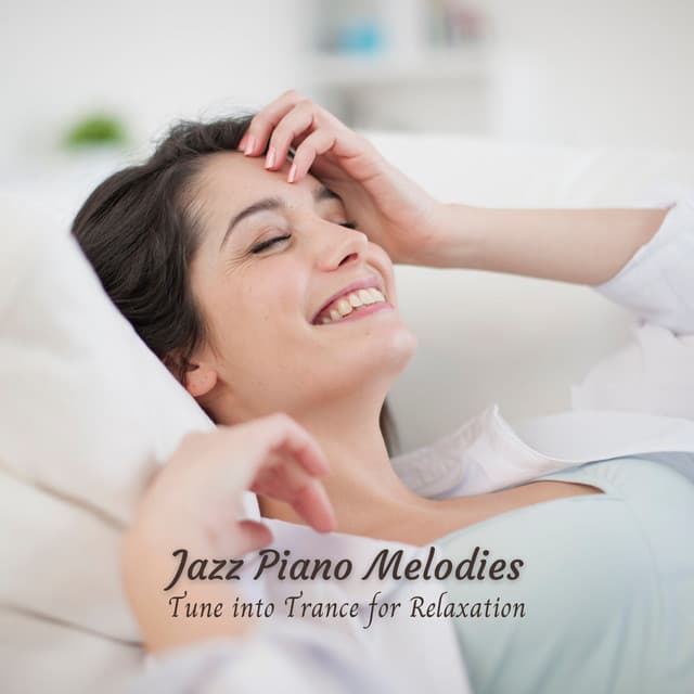 Jazz Piano Melodies: Tune into Trance for Relaxation - Easy Listening Background Jazz