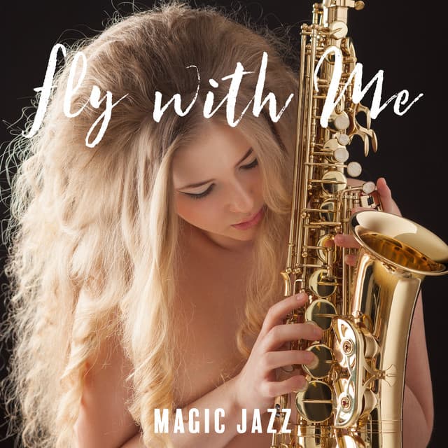 Fly with Me. Magic Jazz for Lovers. Amazing Sensual Music, Falling in Love, Romantic Time - Sensual & Romantic Piano Jazz Universe