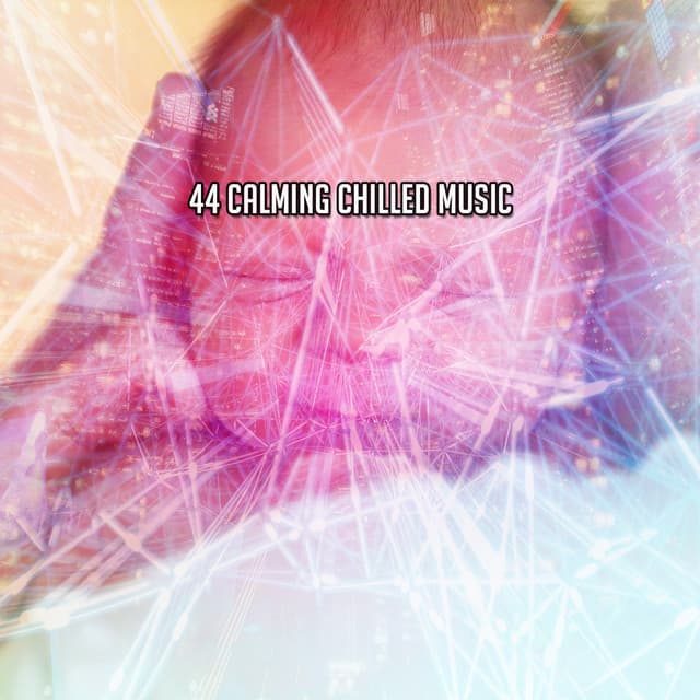 44 Calming Chilled Music - Lullaby Experts