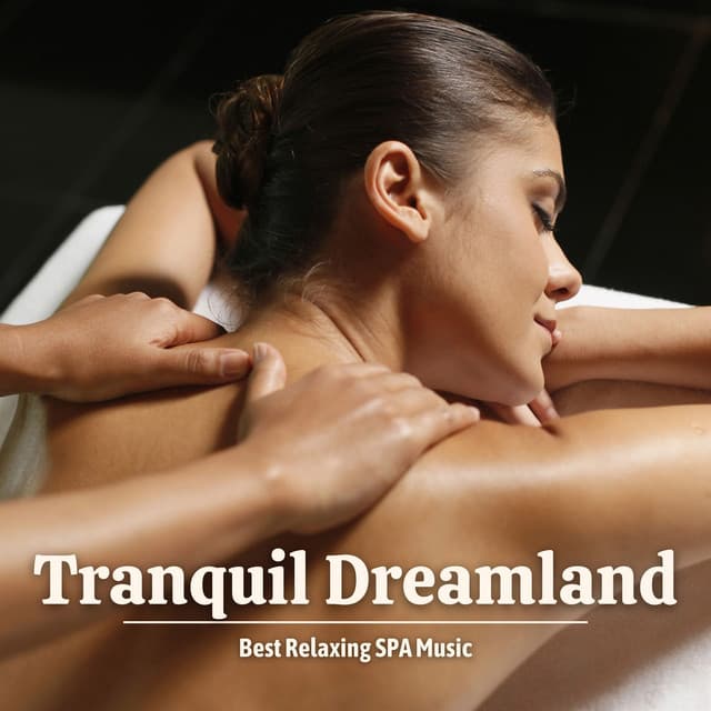 Tranquil Dreamland: Massage Therapy Music - Best Relaxing SPA Music
