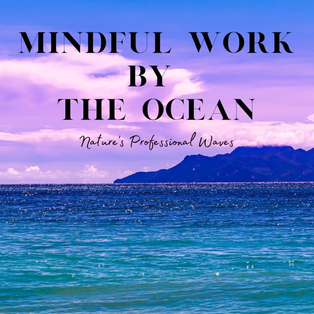 Mindful Work by the Ocean: Nature's Professional Waves - Sea Shanty