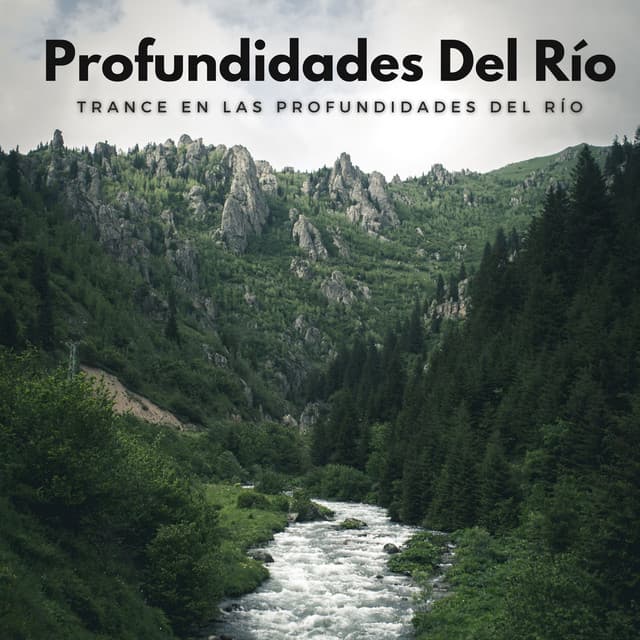Trance En Las Profundidades Del Río - Sonidos de aguas tranquilas